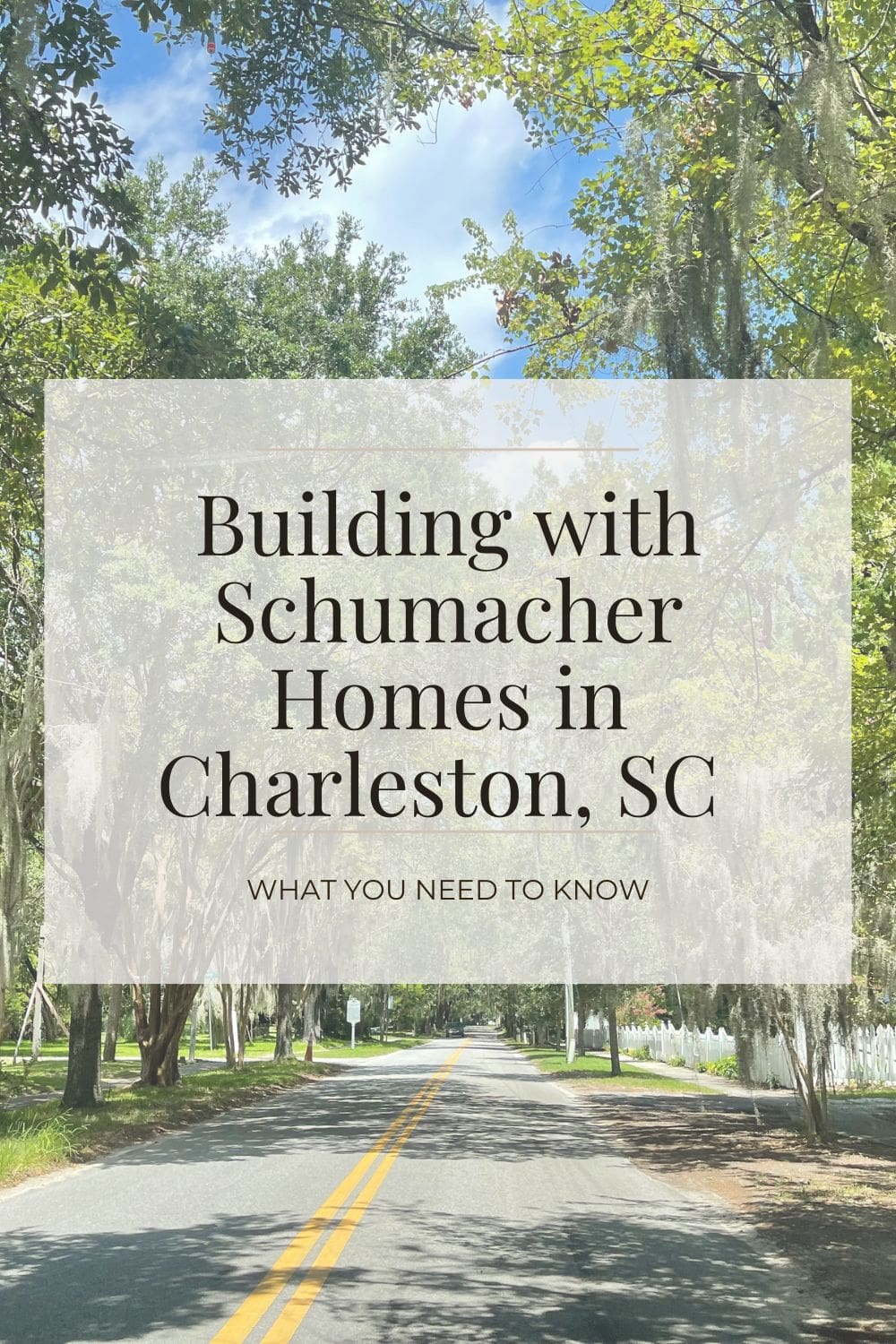 Tree-lined road in Charleston, SC with blog title overlay 'Building with Schumacher Homes in Charleston, SC–What You Need To Know' for a real homeowner's guide to the custom home building experience